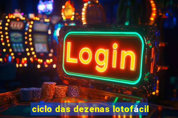 ciclo das dezenas lotofácil